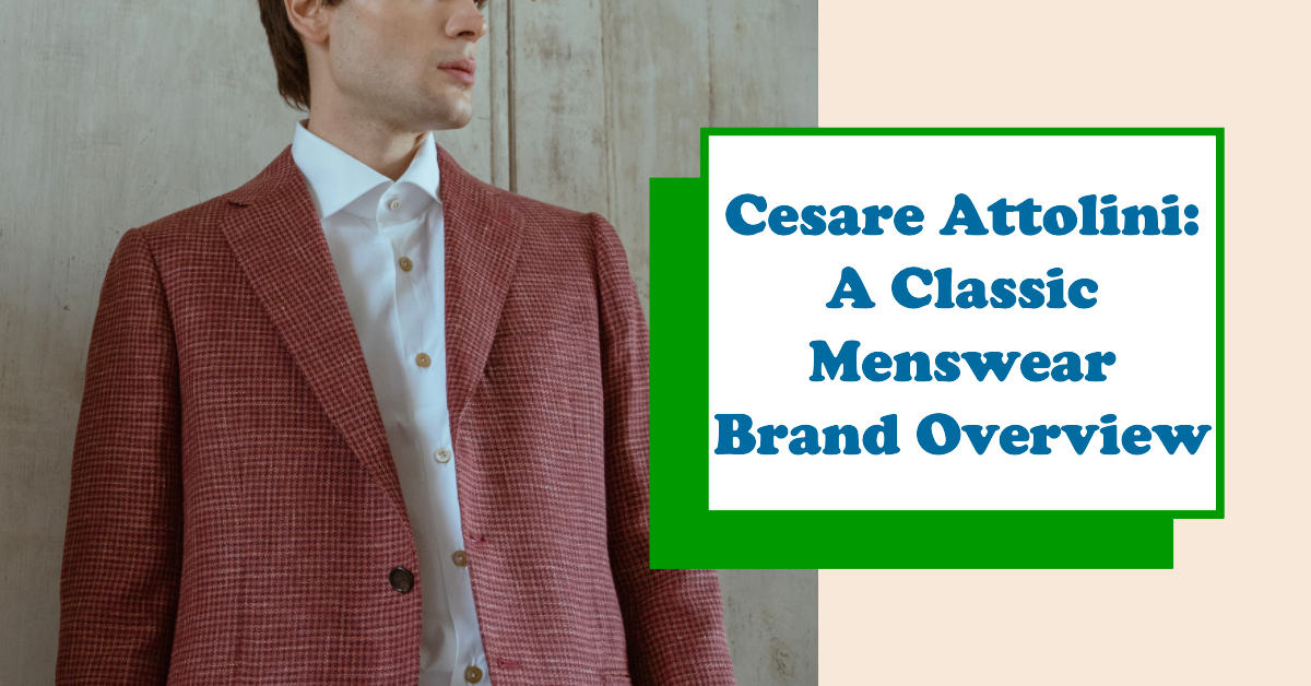 Cesare Attolini: A Classic Menswear Brand Overview – 2Men