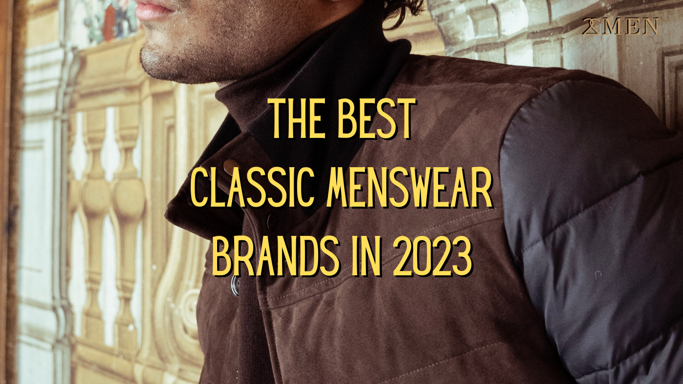 Discover The Top 5 Classic Menswear Brands You Need To Know About For discover-the-top-5-classic-menswear-brands-you-need-to-know-about-for