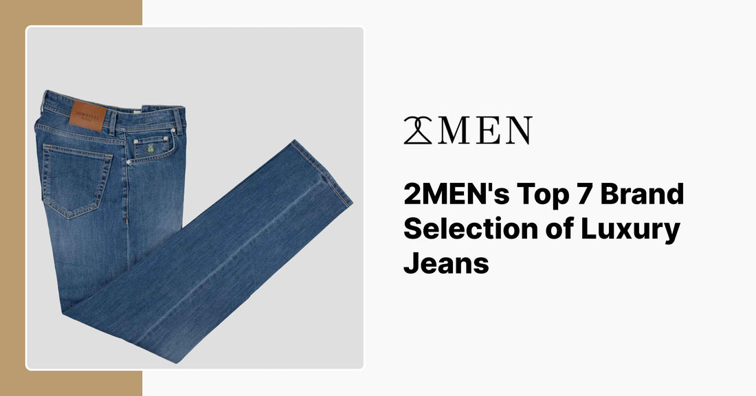 2MEN's Top 7 Brand Selection of Luxury Jeans