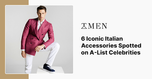 6 Iconic Italian Accessories Spotted on A-List Celebrities