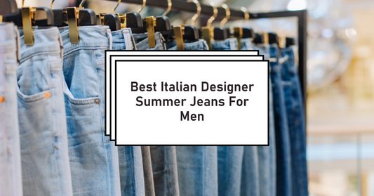 Best Italian Designer Summer Jeans For Men
