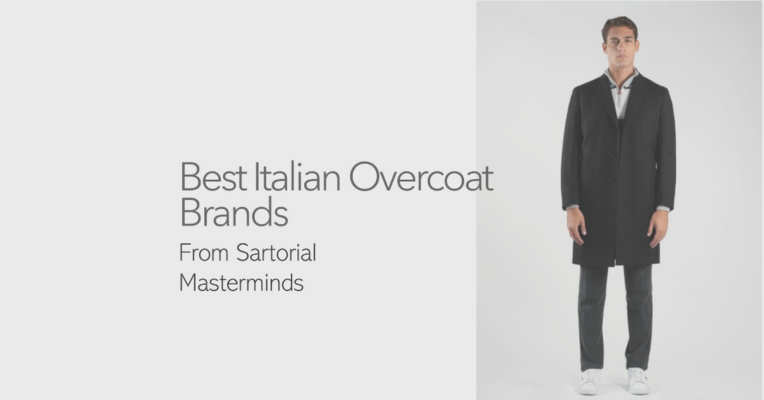 Best Italian Overcoat Brands From Sartorial Masterminds