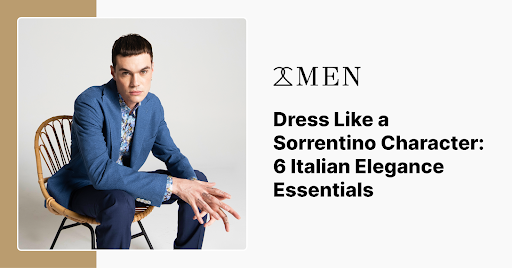 Dress Like a Sorrentino Character: 6 Italian Elegance Essentials