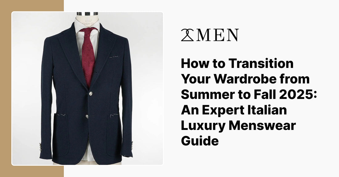 How to Transition Your Wardrobe from Summer to Fall 2025: An Expert Italian Luxury Menswear Guide