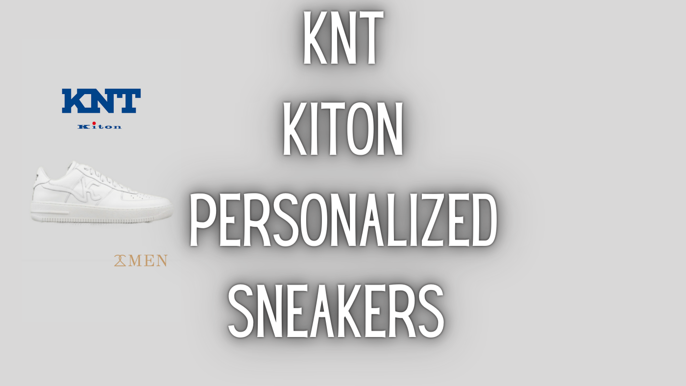 Knt Label New KNT Kiton Customizable Sneakers: The Ultimate in Sartorial Men's F ...