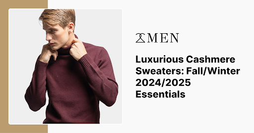 Luxurious Cashmere Sweaters: Fall/Winter 2024/2025 Essentials