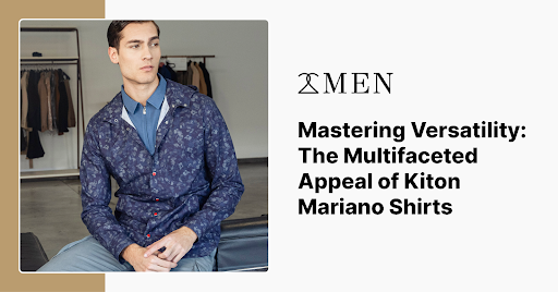 Mastering Versatility: The Multifaceted Appeal of Kiton Mariano Shirts