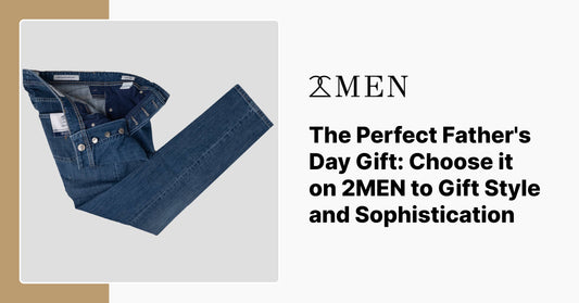 The Perfect Father's Day Gift: Choose it on 2MEN to Gift Style and Sophistication