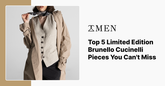 Top 5 Limited Edition Brunello Cucinelli Pieces You Can't Miss