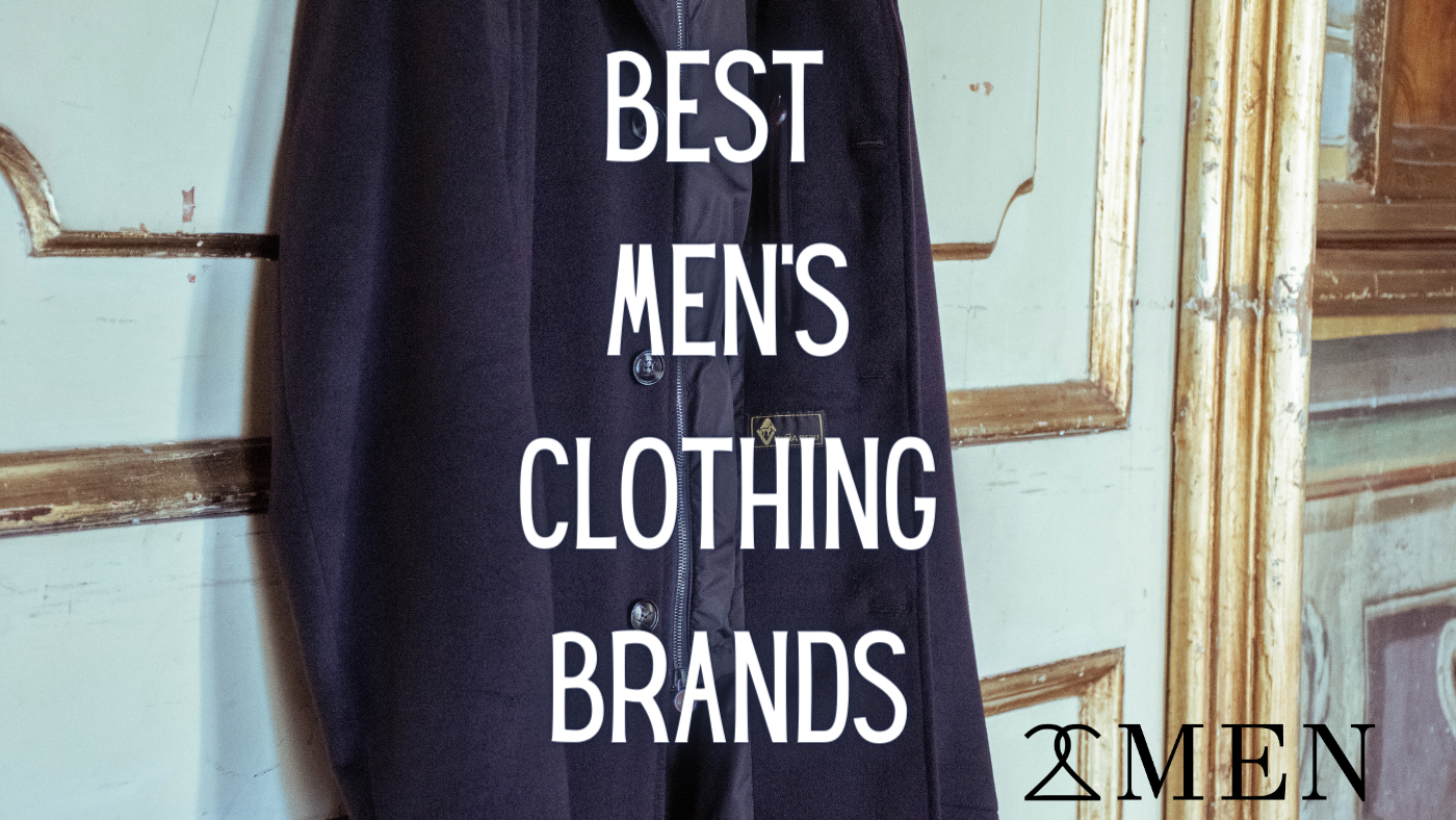 The 15 Best Essential Men's Clothing Brands To Refresh Your Wardrobe a ...