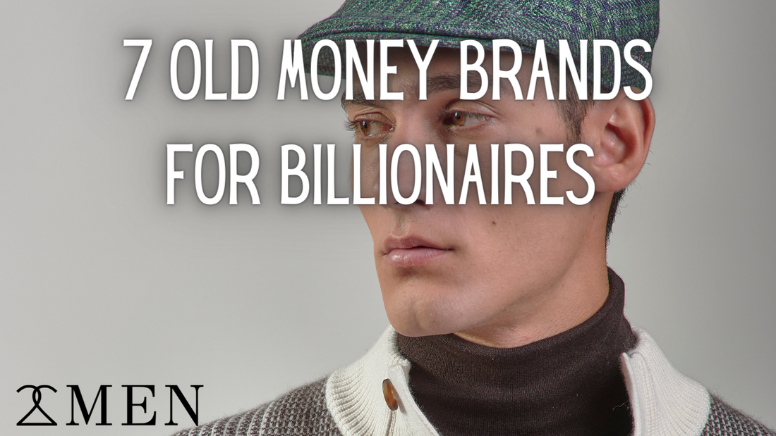 7 old money brands FOR BILLIONAIRES 